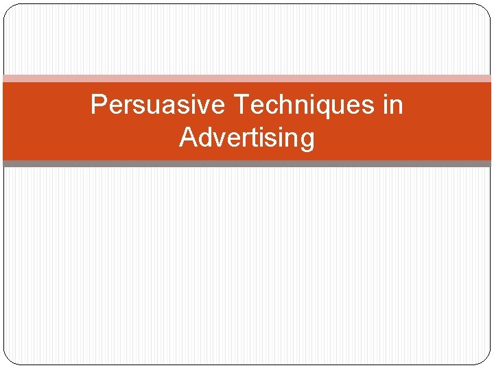 Persuasive Techniques in Advertising 