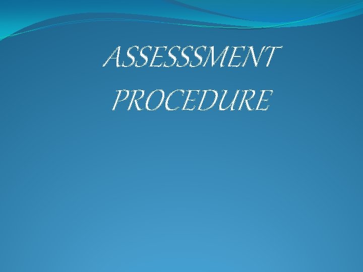 ASSESSSMENT PROCEDURE 