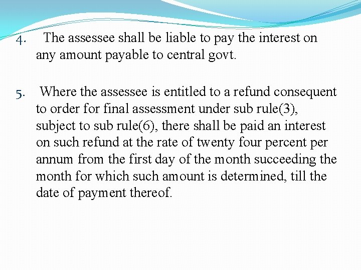 4. The assessee shall be liable to pay the interest on any amount payable