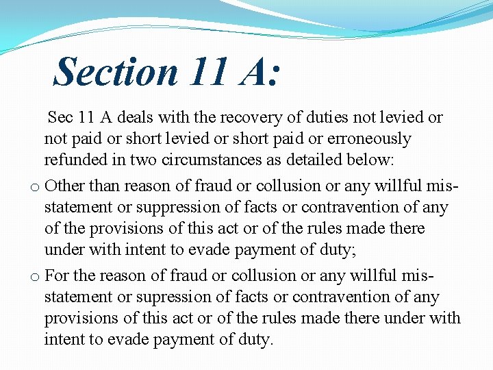 Section 11 A: Sec 11 A deals with the recovery of duties not levied