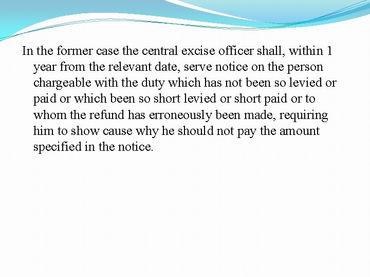 In the former case the central excise officer shall, within 1 year from the