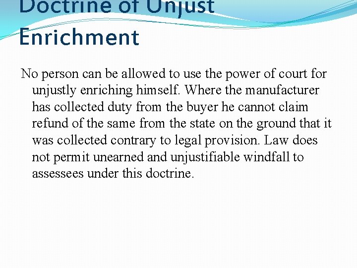 Doctrine of Unjust Enrichment No person can be allowed to use the power of