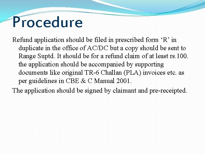 Procedure Refund application should be filed in prescribed form ‘R’ in duplicate in the