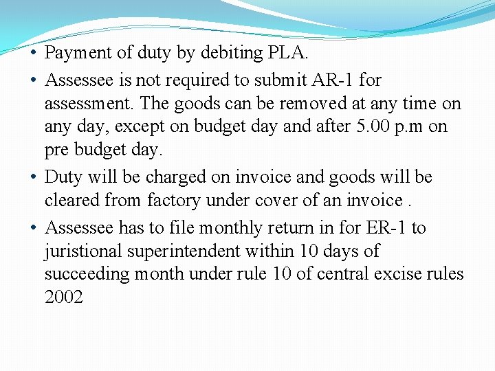  • Payment of duty by debiting PLA. • Assessee is not required to