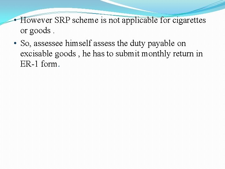  • However SRP scheme is not applicable for cigarettes or goods. • So,