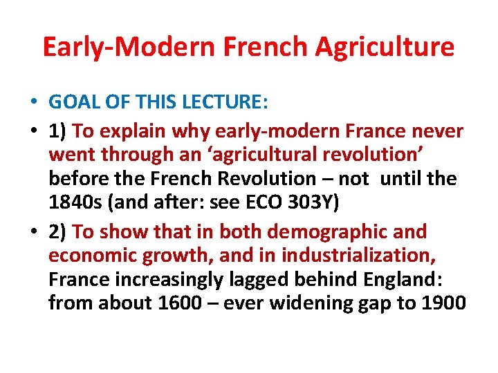 Early-Modern French Agriculture • GOAL OF THIS LECTURE: • 1) To explain why early-modern