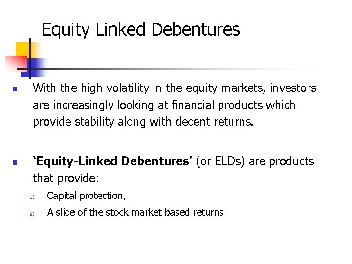 Equity Linked Debentures n n With the high volatility in the equity markets, investors