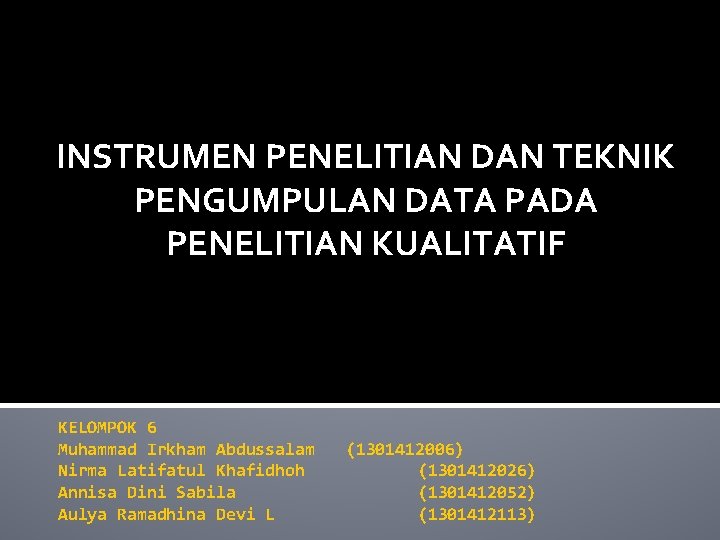 INSTRUMEN PENELITIAN DAN TEKNIK PENGUMPULAN DATA PADA PENELITIAN KUALITATIF KELOMPOK 6 Muhammad Irkham Abdussalam