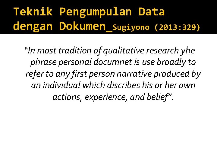 Teknik Pengumpulan Data dengan Dokumen_Sugiyono (2013: 329) “In most tradition of qualitative research yhe