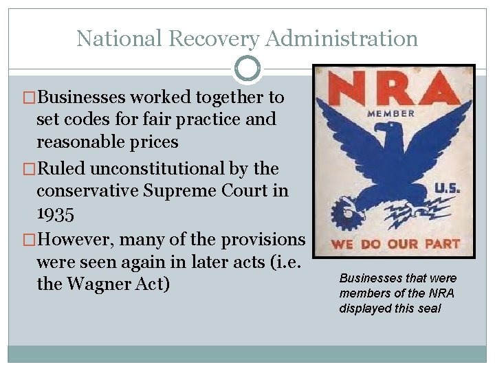 National Recovery Administration �Businesses worked together to set codes for fair practice and reasonable