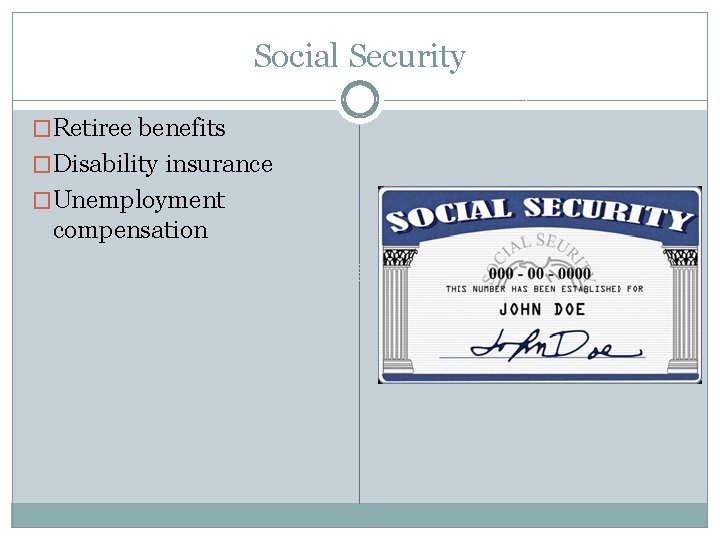 Social Security �Retiree benefits �Disability insurance �Unemployment compensation 