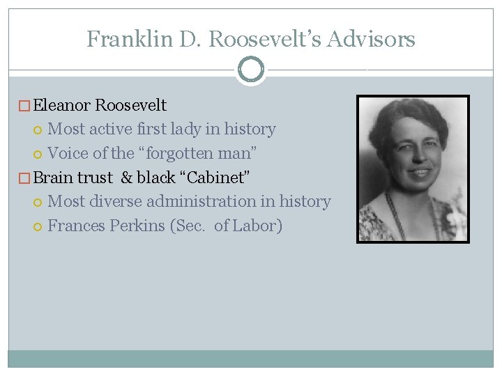 Franklin D. Roosevelt’s Advisors � Eleanor Roosevelt Most active first lady in history Voice