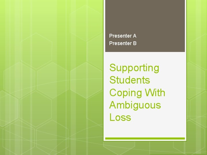 Presenter A Presenter B Supporting Students Coping With Ambiguous Loss 