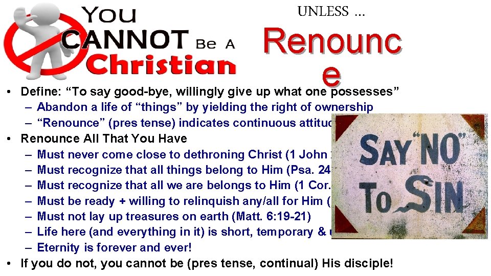 UNLESS … Renounc e • Define: “To say good-bye, willingly give up what one