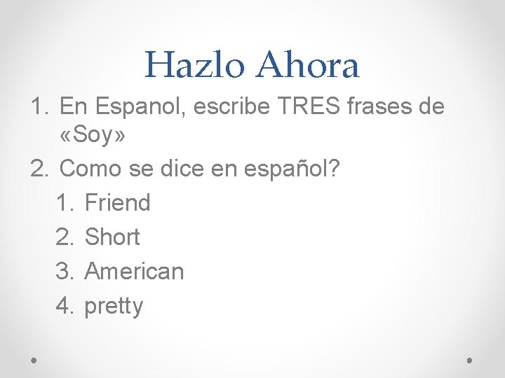 Hazlo Ahora 1. En Espanol, escribe TRES frases de «Soy» 2. Como se dice