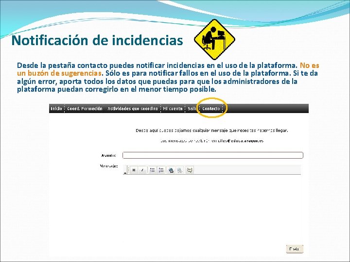 Notificación de incidencias Desde la pestaña contacto puedes notificar incidencias en el uso de