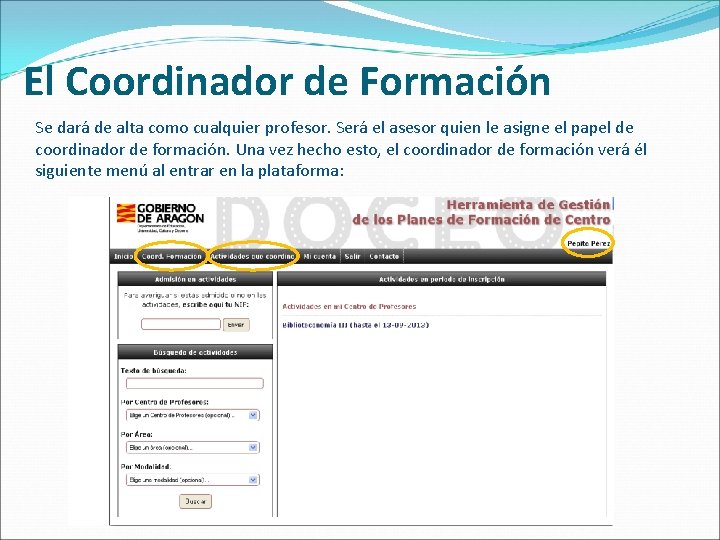 El Coordinador de Formación Se dará de alta como cualquier profesor. Será el asesor