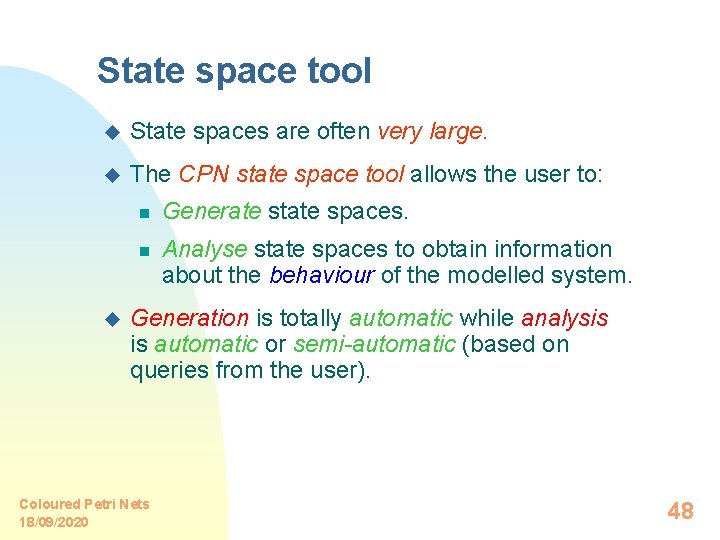 State space tool u State spaces are often very large. u The CPN state