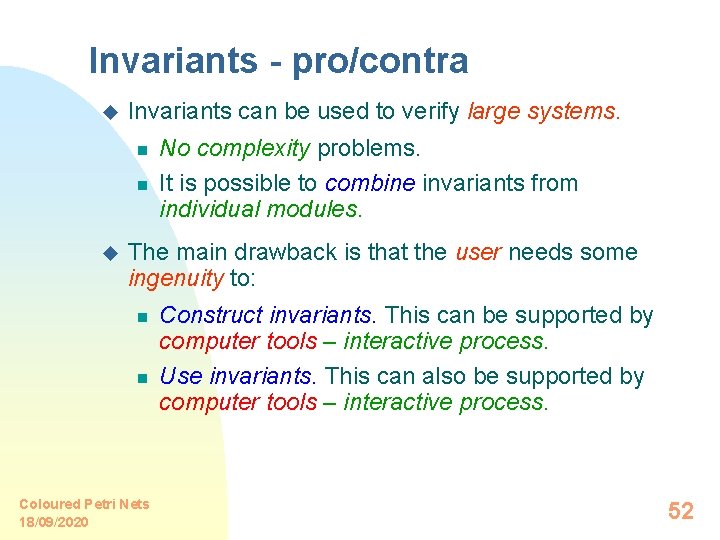 Invariants - pro/contra u Invariants can be used to verify large systems. n n