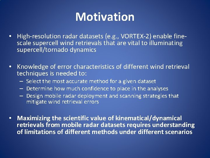 Motivation • High-resolution radar datasets (e. g. , VORTEX-2) enable finescale supercell wind retrievals