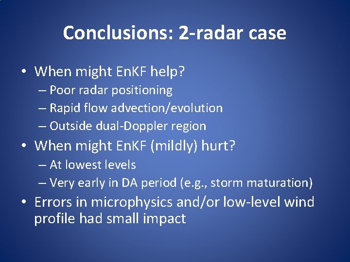 Conclusions: 2 -radar case • When might En. KF help? – Poor radar positioning