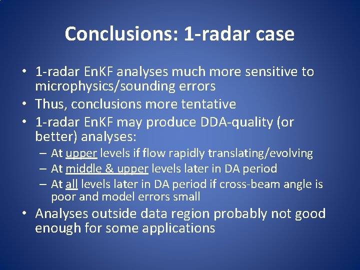 Conclusions: 1 -radar case • 1 -radar En. KF analyses much more sensitive to