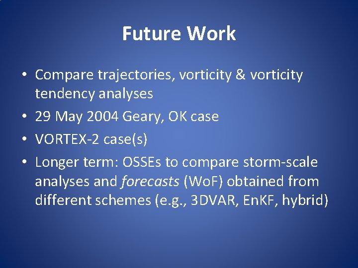 Future Work • Compare trajectories, vorticity & vorticity tendency analyses • 29 May 2004