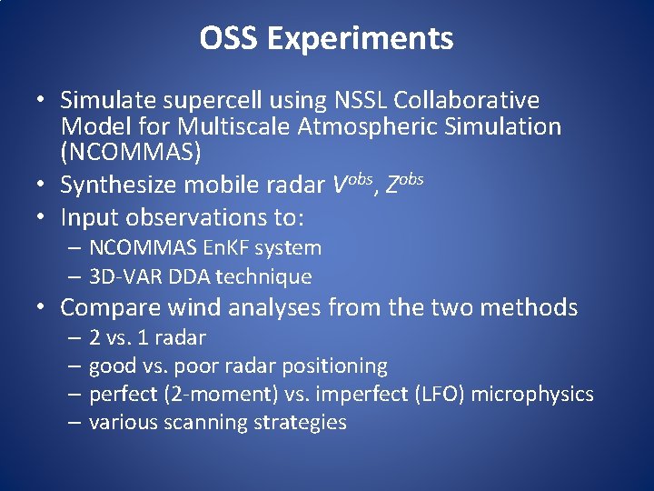 OSS Experiments • Simulate supercell using NSSL Collaborative Model for Multiscale Atmospheric Simulation (NCOMMAS)