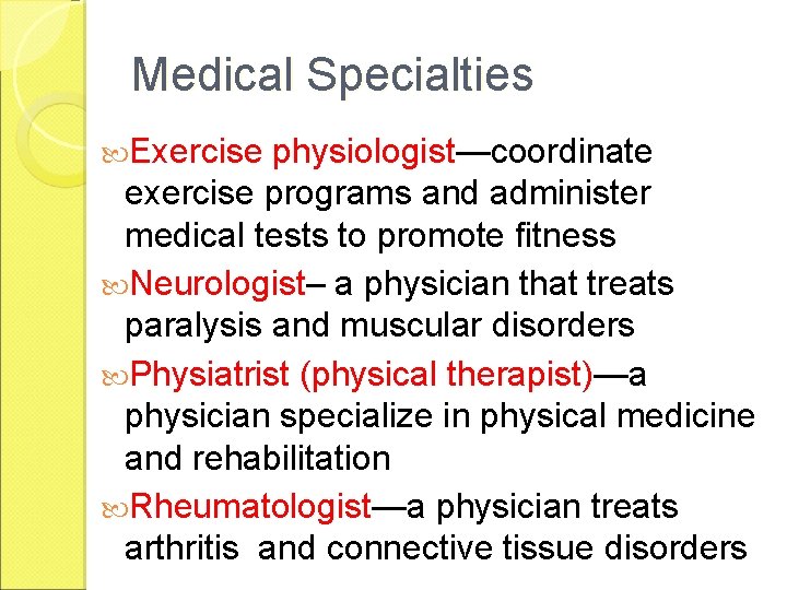 Medical Specialties Exercise physiologist—coordinate exercise programs and administer medical tests to promote fitness Neurologist–