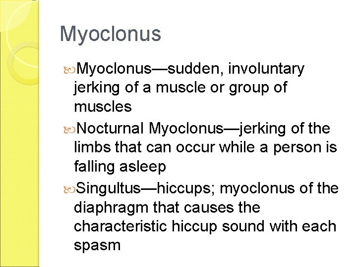 Myoclonus—sudden, involuntary jerking of a muscle or group of muscles Nocturnal Myoclonus—jerking of the