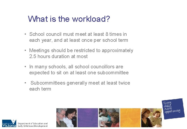 What is the workload? • School council must meet at least 8 times in