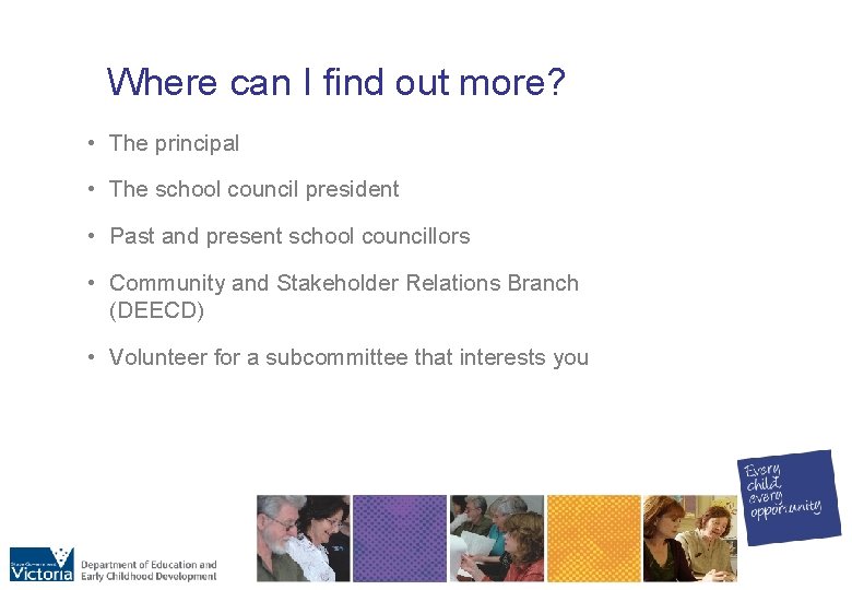 Where can I find out more? • The principal • The school council president