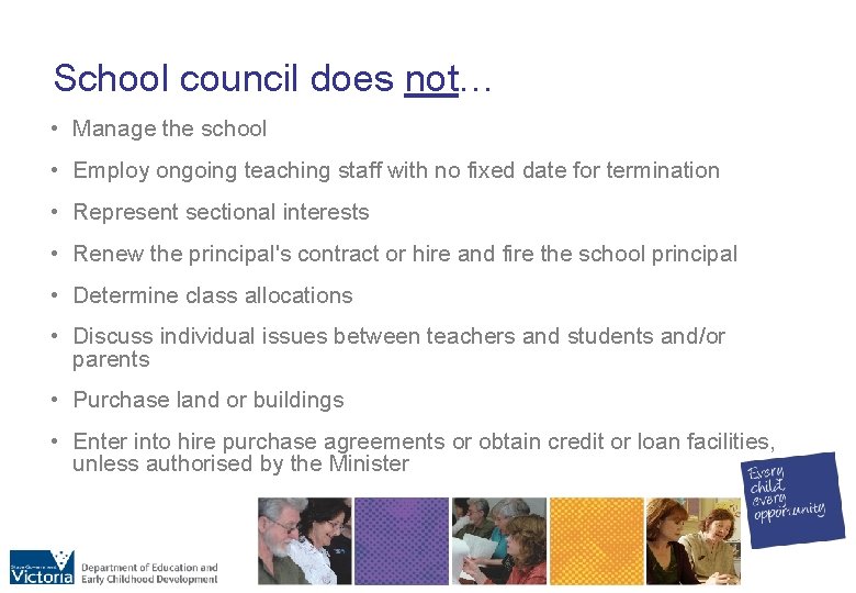 School council does not… • Manage the school • Employ ongoing teaching staff with