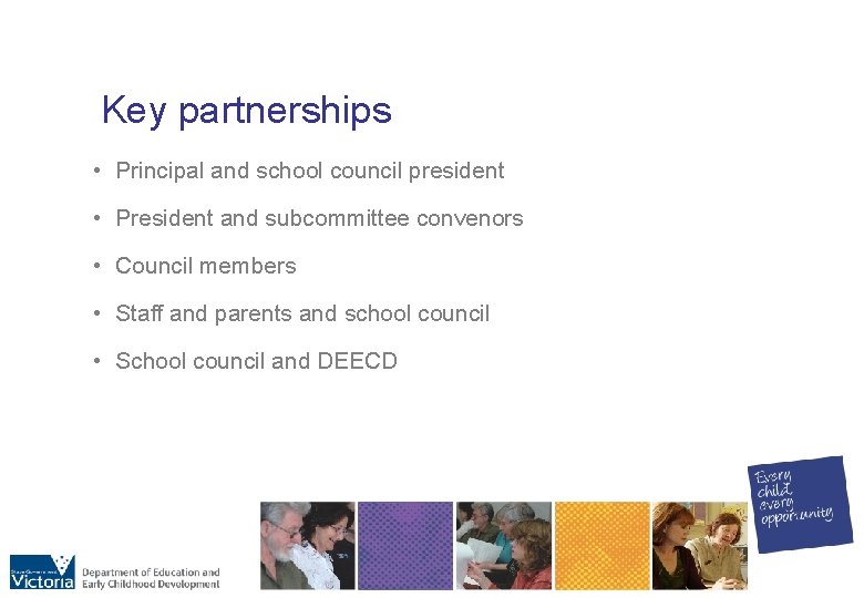 Key partnerships • Principal and school council president • President and subcommittee convenors •
