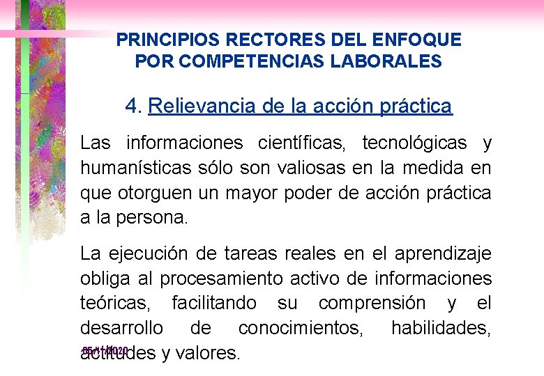 PRINCIPIOS RECTORES DEL ENFOQUE POR COMPETENCIAS LABORALES 4. Relievancia de la acción práctica Las