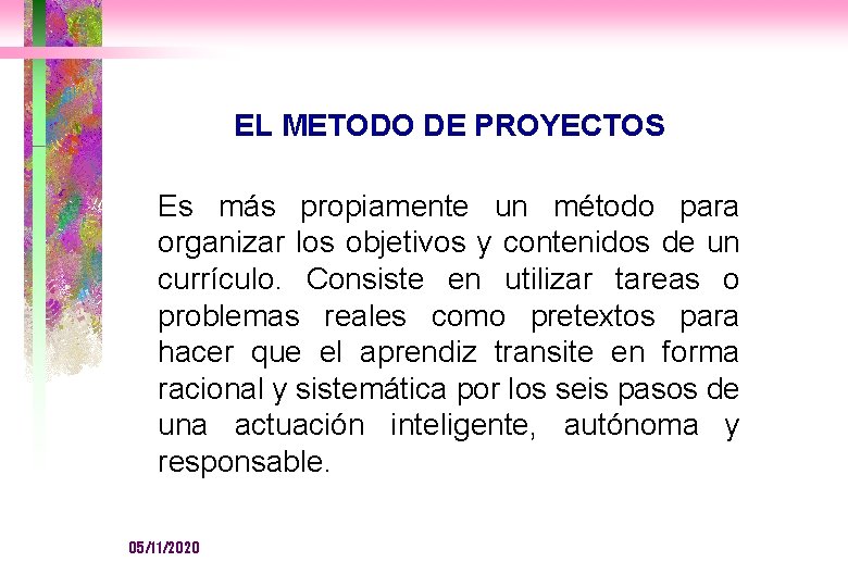 EL METODO DE PROYECTOS Es más propiamente un método para organizar los objetivos y