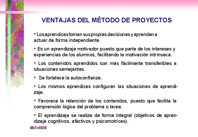 VENTAJAS DEL MÉTODO DE PROYECTOS • Los aprendices toman sus propias decisiones y aprenden