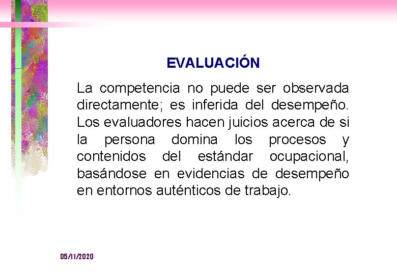 EVALUACIÓN La competencia no puede ser observada directamente; es inferida del desempeño. Los evaluadores