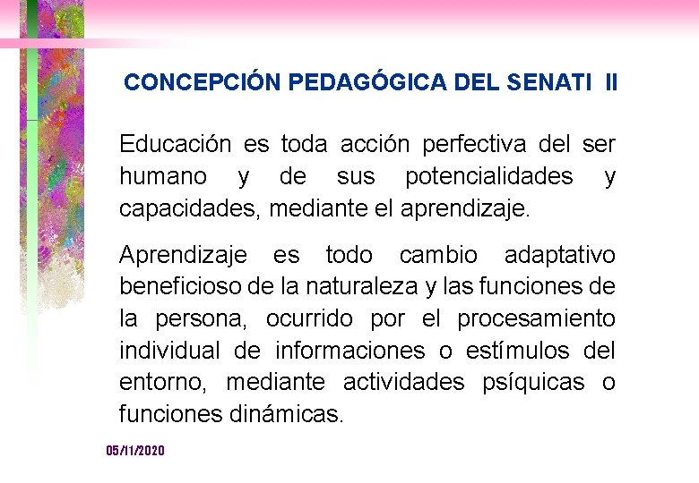 CONCEPCIÓN PEDAGÓGICA DEL SENATI II Educación es toda acción perfectiva del ser humano y