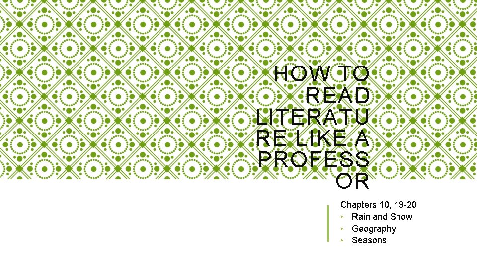 HOW TO READ LITERATU RE LIKE A PROFESS OR Chapters 10, 19 -20 •