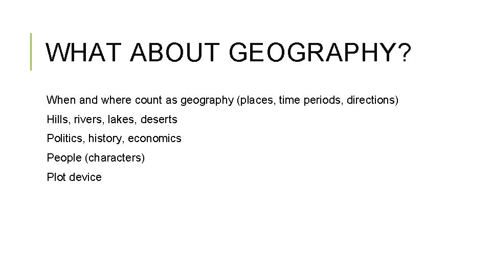 WHAT ABOUT GEOGRAPHY? When and where count as geography (places, time periods, directions) Hills,