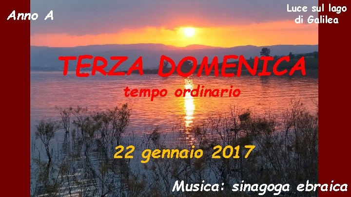 Luce sul lago di Galilea Anno A TERZA DOMENICA tempo ordinario 22 gennaio 2017