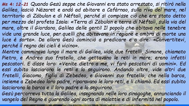 Mt 4: 12 -21 Quando Gesù seppe che Giovanni era stato arrestato, si ritirò