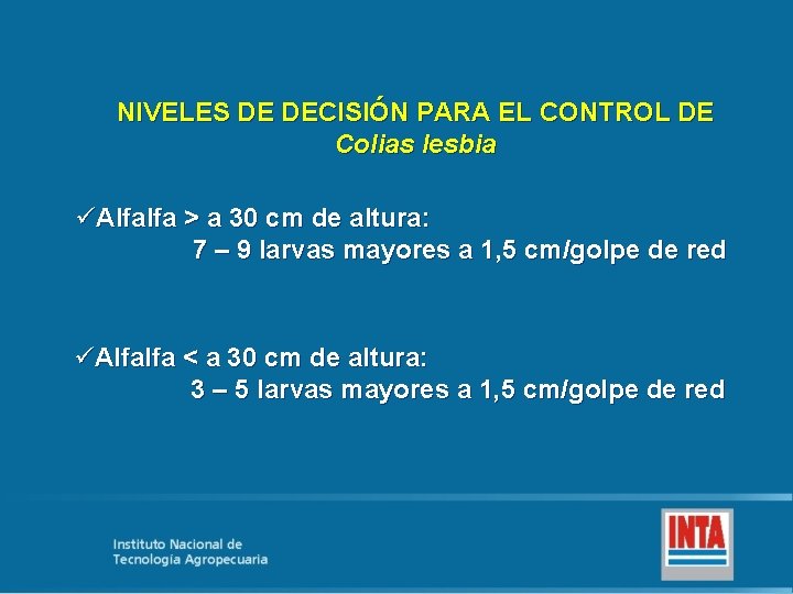 NIVELES DE DECISIÓN PARA EL CONTROL DE Colias lesbia üAlfalfa > a 30 cm