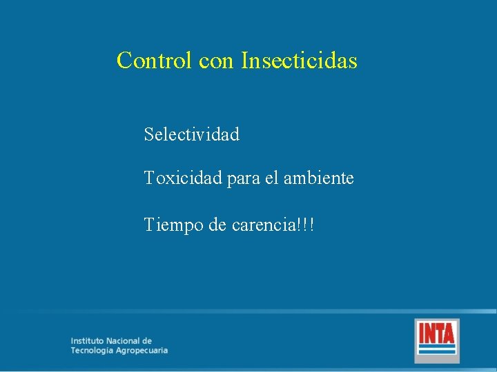 Control con Insecticidas Selectividad Toxicidad para el ambiente Tiempo de carencia!!! 