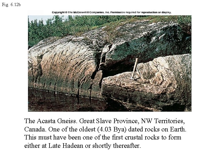 Fig. 6. 12 b The Acasta Gneiss. Great Slave Province, NW Territories, Canada. One