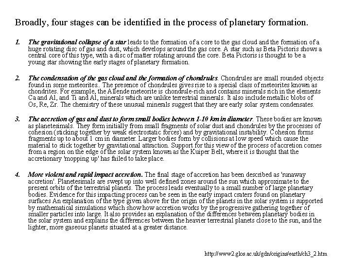 Broadly, four stages can be identified in the process of planetary formation. 1. The