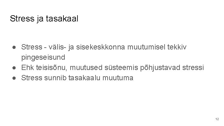 Stress ja tasakaal ● Stress - välis- ja sisekeskkonna muutumisel tekkiv pingeseisund ● Ehk