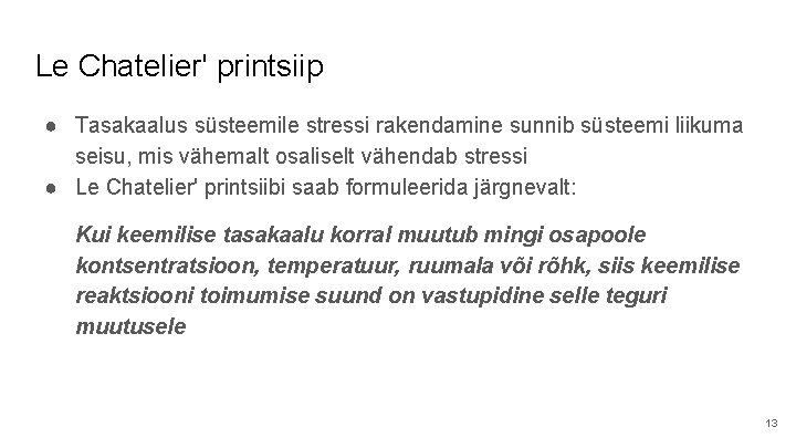 Le Chatelier' printsiip ● Tasakaalus süsteemile stressi rakendamine sunnib süsteemi liikuma seisu, mis vähemalt