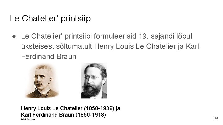 Le Chatelier' printsiip ● Le Chatelier' printsiibi formuleerisid 19. sajandi lõpul üksteisest sõltumatult Henry